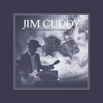 Jim Cuddy: All The World Fades Away