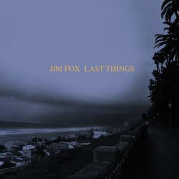 Album Jim Fox: Last Things