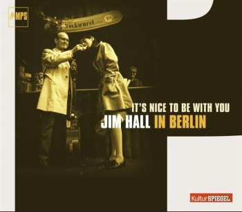 CD Jim Hall: It's Nice To Be With You (Jim Hall In Berlin)
