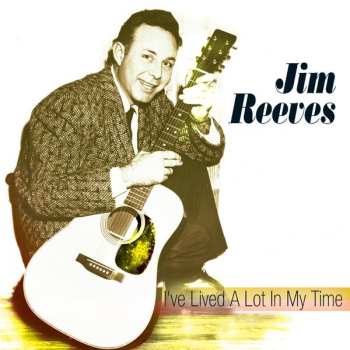 CD Jim Reeves: I've Lived A Lot In My Time