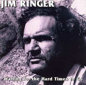 Album Jim Ringer: Waitin' For The Hard Times To Go