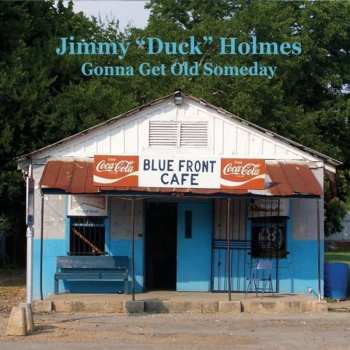 Album Jimmy "Duck" Holmes: Gonna Get Old Someday