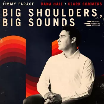 Jimmy Farace: Big Shoulders, Big Sounds