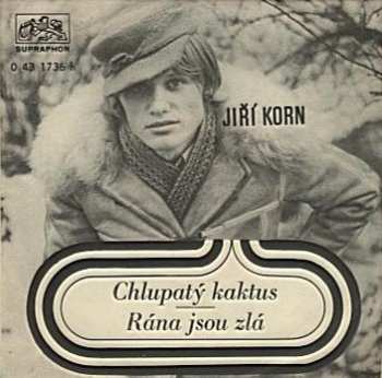 Album Jiří Korn: Chlupatý Kaktus / Rána Jsou Zlá