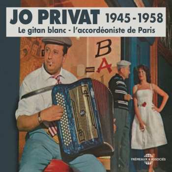 Album Jo Privat: 1945 -1958 (Le Gitan Blanc - L'Accordéoniste De Paris)