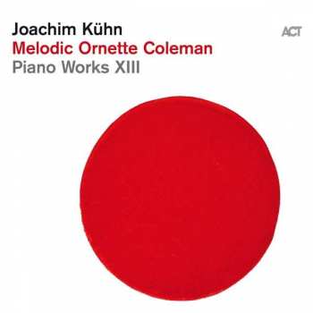 CD Joachim Kühn: Melodic Ornette Coleman - Piano Works XIII DIGI