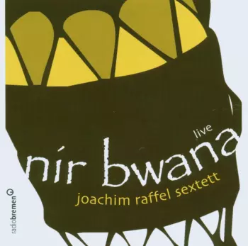 Joachim Raffel Sextett: Nir Bwana