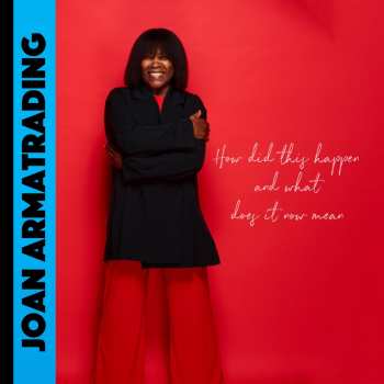 Album Joan Armatrading: How Did This Happen What Does It Now Mean