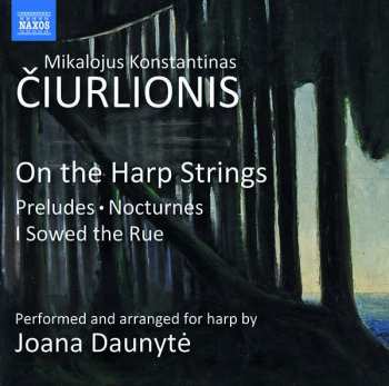 Album Mikalojus Konstantinas Ciurlionis: On The Harp Strings: Preludes, Nocturnes, I Sowed The Rue