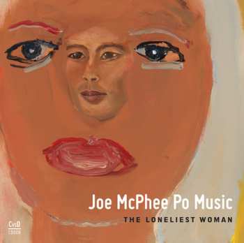 Album Joe McPhee Po Music: The Loneliest Woman