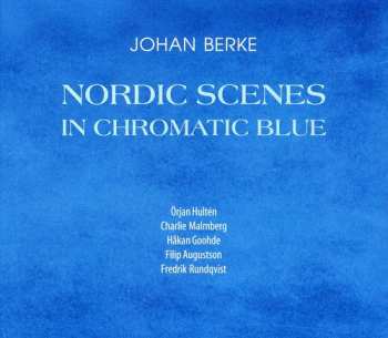 Album Johan Berke: Nordic Scenes In Chromatic Blue