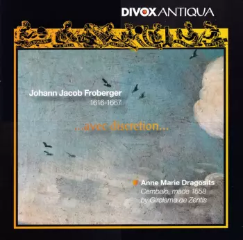 Johann Jakob Froberger: ...Avec Discretion...