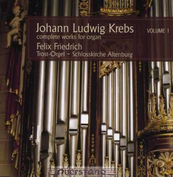 CD Johann Ludwig Krebs: Complete Works For Organ Volume 1