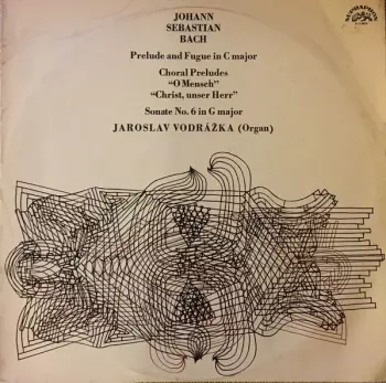 Prelude And Fugue In C Major / Choral Preludes "O Mensch", "Christ, Unser Herr" / Sonate No. 6 In G Major