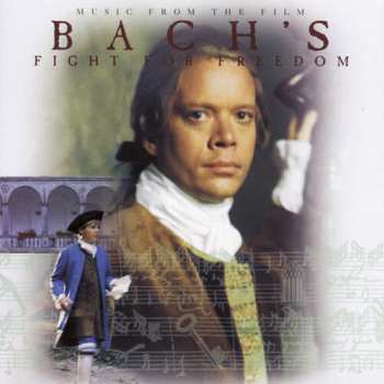 Album Johann Sebastian Bach: Music From The Film Bach's Fight For Freedom