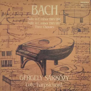 Suite In E Minor BWV 996, Suite In C Minor BWV 997, Three Chorales