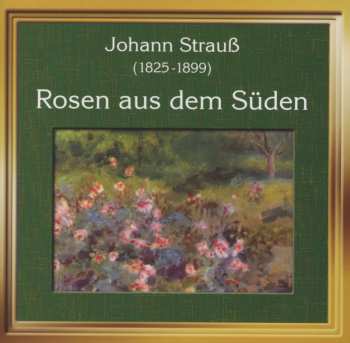 CD Johann Strauss II: Walzer, Polkas, Märsche "rosen Aus Dem Süden"