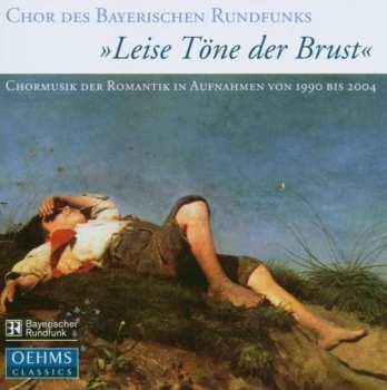 CD Chor Des Bayerischen Rundfunks: »Leise Töne Der Brust«