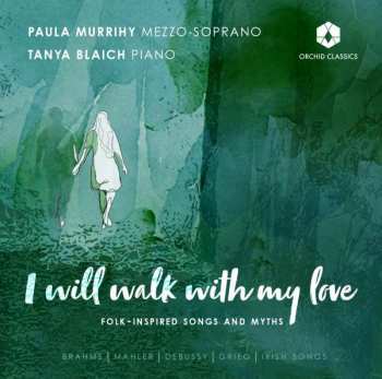 CD Paula Murrihy: I Will Walk With My Love: Folk-Inspired Songs And Myths