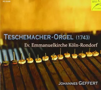 Johannes Geffert: Teschemacher-Orgel (1743) Ev. Emmanuelkirche Köln-Rondorf