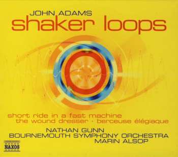 CD John Adams: Shaker Loops • Short Ride In A Fast Machine • The Wound Dresser • Berceuse Élégiaque