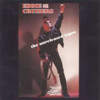 Album John Cafferty And The Beaver Brown Band: Eddie And The Cruisers: The Unreleased Tapes
