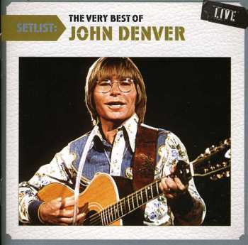 Album John Denver: Setlist: The Very Best Of John Denver Live