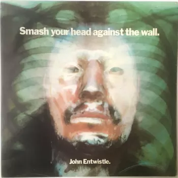 John Entwistle: Smash Your Head Against The Wall