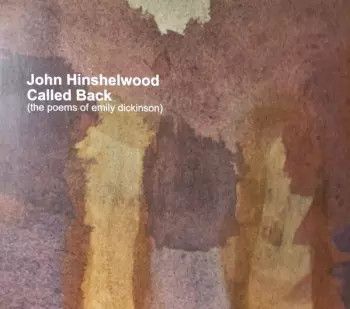 John Hinshelwood: Called Back (The Poems Of Emily Dickinson)