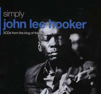 3CD/Coffret John Lee Hooker: Simply John Lee Hooker (3CDs From The King Of The Blues)