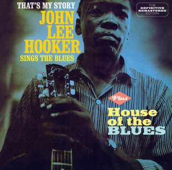 Album John Lee Hooker: That's My Story: John Lee Hooker Sings The Blues Plus House Of The Blues