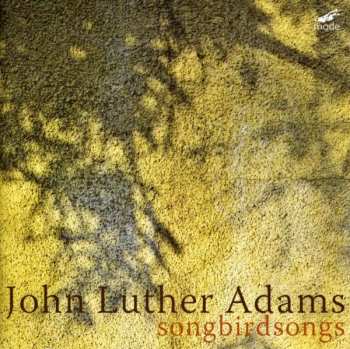 CD John Luther Adams: Songbirdsongs
