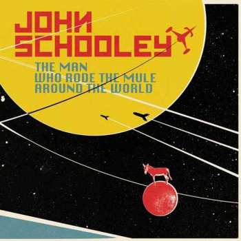 LP/CD John Schooley: The Man Who Rode The Mule Around The World