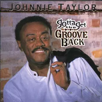 Johnnie Taylor: Gotta Get The Groove Back