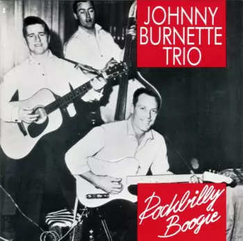 The Johnny Burnette Trio: Rockbilly Boogie