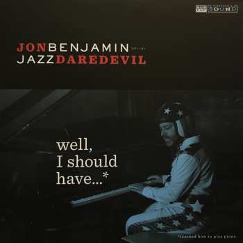LP Jon Benjamin: Well, I Should Have...* (*Learned How To Play Piano.) LTD | CLR