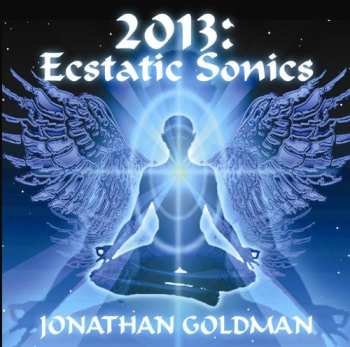 Album Jonathan Goldman: 2013: Ecstatic Sonics