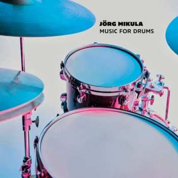 Album Jörg Mikula: Music For Drums
