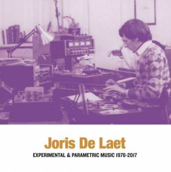 2LP Joris De Laet: Experimental & Parametric Music 1976-2017 LTD
