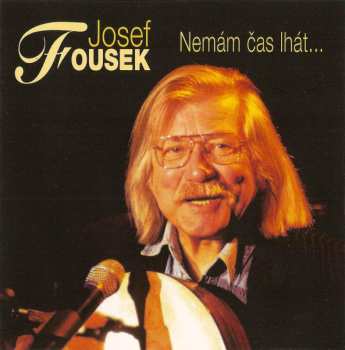 CD Josef Fousek: Nemám Čas Lhát...