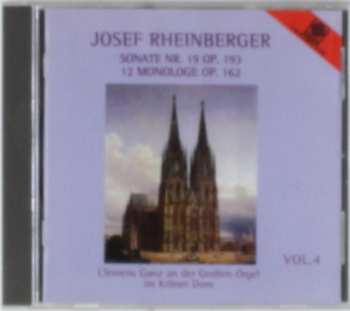 Album Josef Rheinberger: Vol. 4: Sonate Nr. 19 Op. 193 / 12 Monologe Op. 162
