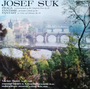 The Prague Symphony Orchestra: Praga (Symfonická Báseň Op. 26 = Symphonic Poem, Op. 26) / Fantasie = Fantasy (Pro Housle A Orchestr Op. 24 = For Violin And Orchestra, Op. 24)