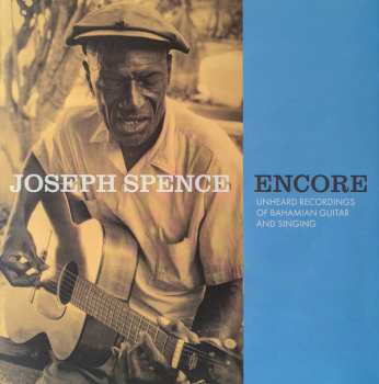 LP Joseph Spence: Encore (Unheard Recordings Of Bahamian Guitar And Singing)