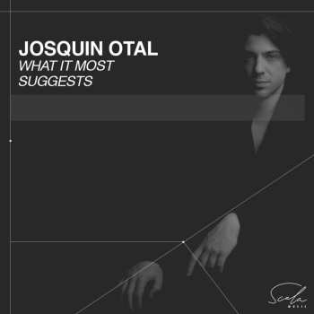 Album Josquin Otal: Josquin Otal What It Most Suggests
