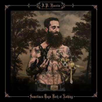 Album JP Harris: Sometimes Dogs Bark At Nothing