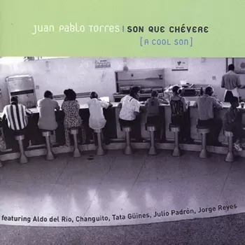 Juan Pablo Torres: Son Que Chévere [A Cool Son]