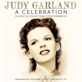 Album Judy Garland: A Celebration (Classic & Collectable Performances From Movies, Records, Radio, Concerts & Tv)