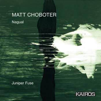 Album Juniper Fuse: Matt Choboter: Nagual