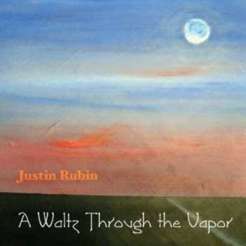Album Justin Rubin: A Waltz Through The Vapor