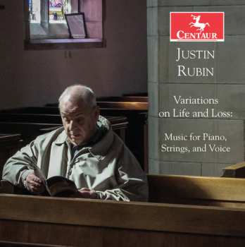 Album Justin Rubin: Variations On Life And Loss: Music For Piano, Strings, And Voice